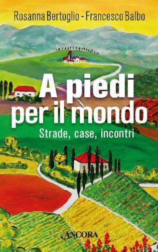 A piedi per il mondo - Strade, case, incontri