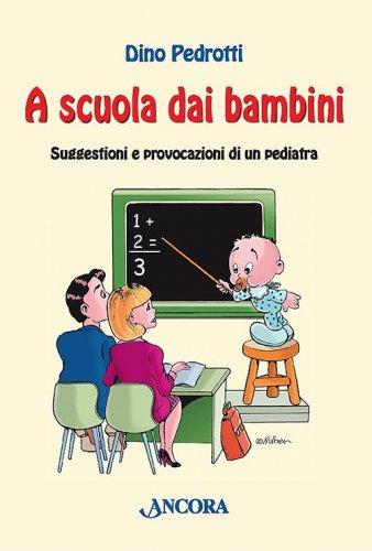 A scuola dai bambini - Suggestioni e provocazioni di un pediatra