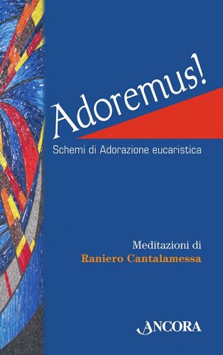 Adoremus! - Schemi di Adorazione eucaristica