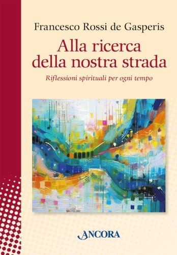 Alla ricerca della nostra strada - Riflessioni spirituali per ogni tempo