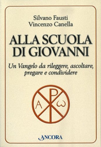Alla scuola di Giovanni - Un Vangelo da rileggere, ascoltare, pregare e condividere