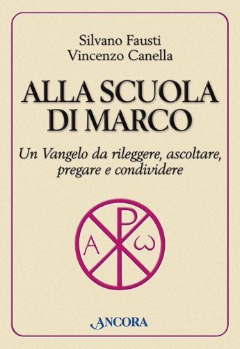 Alla scuola di Marco - Un Vangelo da rileggere, ascoltare, pregare e condividere