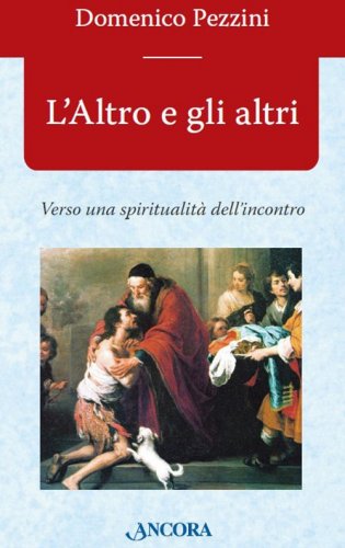 L'Altro e gli altri - Verso una spiritualità dell'incontro