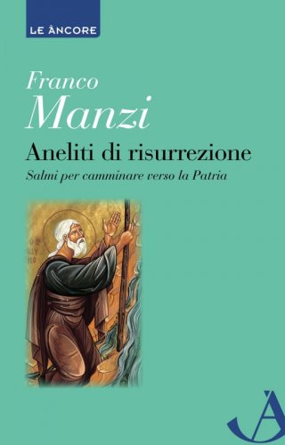 Aneliti di risurrezione - Salmi per camminare verso la Patria
