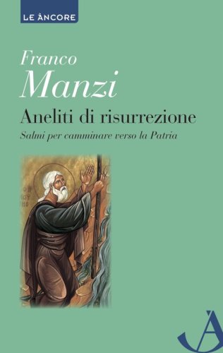 Aneliti di risurrezione - Salmi per camminare verso la Patria