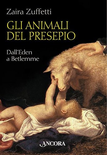 Gli animali del presepio - Dall'Eden a Betlemme