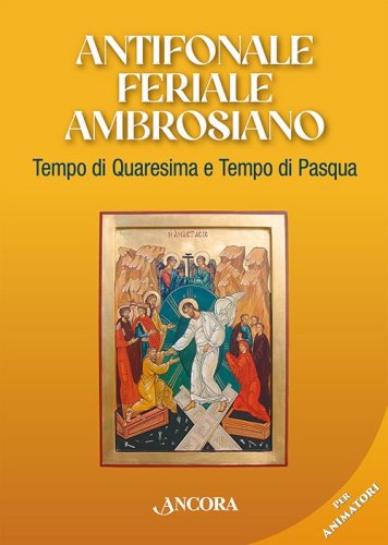 Antifonale feriale ambrosiano. Quaresima e Tempo di Pasqua - Per Animatori