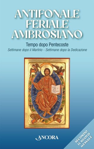 Antifonale feriale ambrosiano. Tempo dopo Pentecoste. Settimane dopo il Martirio. Settimane dopo la Dedicazione