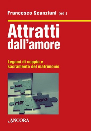 Attratti dall'amore - Legami di coppia e sacramento del matrimonio