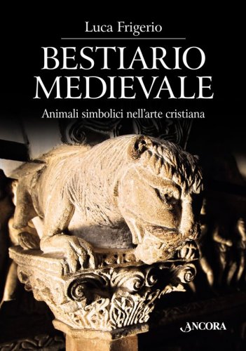 Bestiario medievale - Animali simbolici nell’arte cristiana