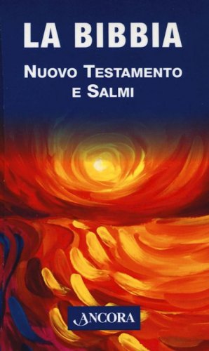 La Bibbia - Nuovo Testamento e Salmi - con i testi fondamentali dell'Antico Testamento
