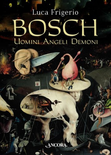 Bosch - Uomini Angeli Demoni