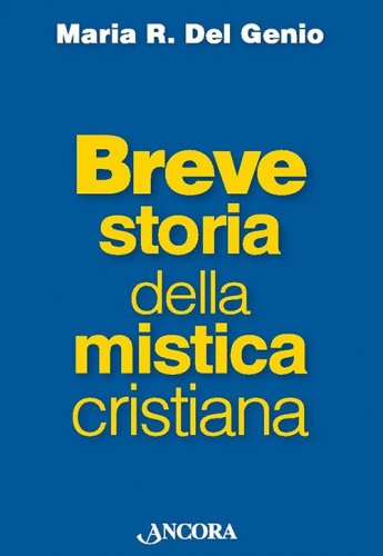 Breve storia della mistica cristiana - Figure e movimenti dagli inizi ad oggi