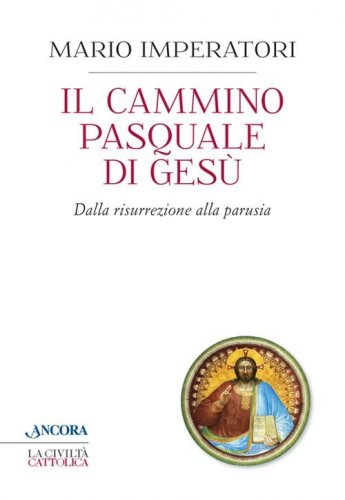 Il cammino pasquale di Gesù - Dalla risurrezione alla parusia
