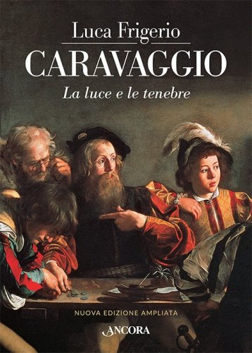 Caravaggio - La luce e le tenebre