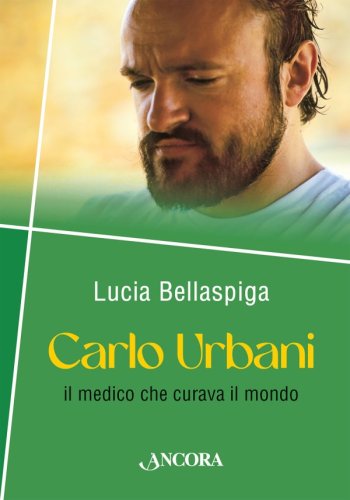 Carlo Urbani - Il medico che curava il mondo
