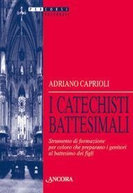 I catechisti battesimali - Strumento di formazione per coloro che preparano i genitori al battesimo dei figli
