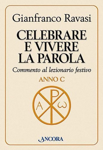 Celebrare e vivere la Parola - Anno C - Commento al lezionario festivo