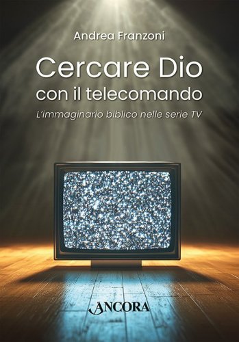 Cercare Dio col telecomando - L'immaginario biblico nelle serie TV