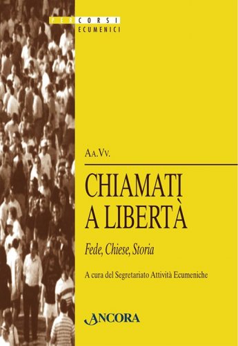 Chiamati a libertà - Fede, Chiese, Storia