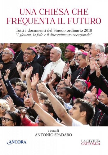 Una Chiesa che frequenta il futuro - Tutti i documenti del Sinodo ordinario 2018 «I giovani, la fede e il discernimento vocazionale»