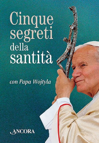 Cinque segreti della santità - con Papa Wojtyla