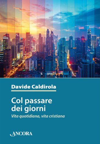 Col passare dei giorni - Vita quotidiana, vita cristiana