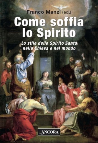 Come soffia lo Spirito - Lo stile dello Spirito Santo nella Chiesa e nel mondo