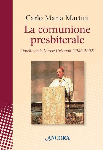 La comunione presbiterale - Omelie delle Messe Crismali (1980-2002)