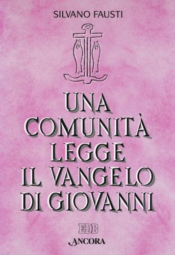 Una comunità legge il Vangelo di Giovanni - Volume unico