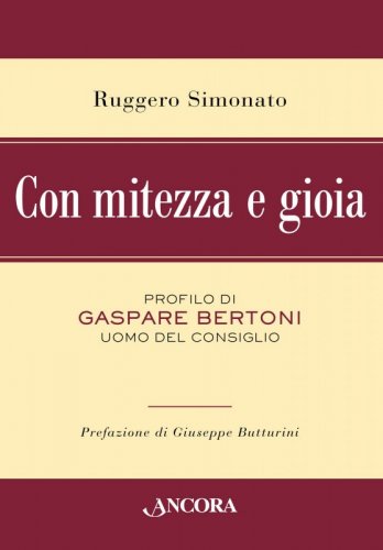Con mitezza e gioia - Profilo di Gaspare Bertoni, uomo del consiglio