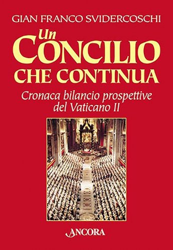 Un Concilio che continua - Cronaca, bilancio, prospettive del Vaticano II