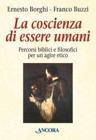 La coscienza di essere umani - Percorsi biblici e filosofici per un agire etico