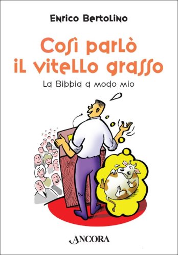 Così parlò il vitello grasso - La Bibbia a modo mio