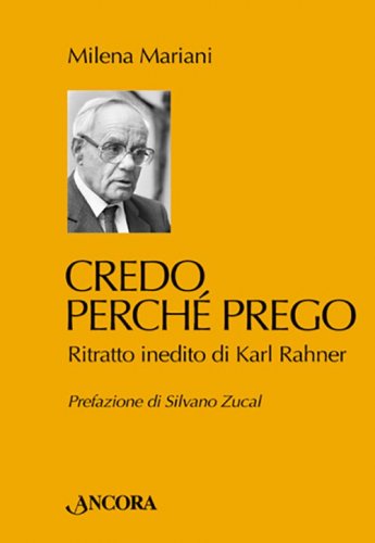 Credo perché prego - Ritratto inedito di Karl Rahner
