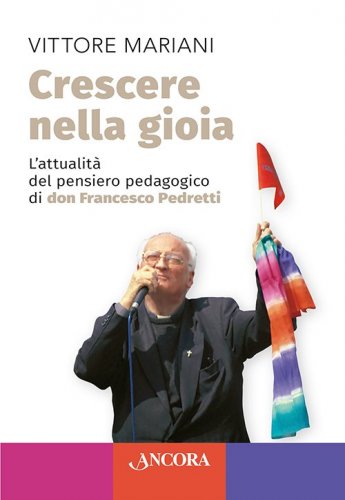 Crescere nella gioia - L'attualità del pensiero pedagogico di don Francesco Pedretti