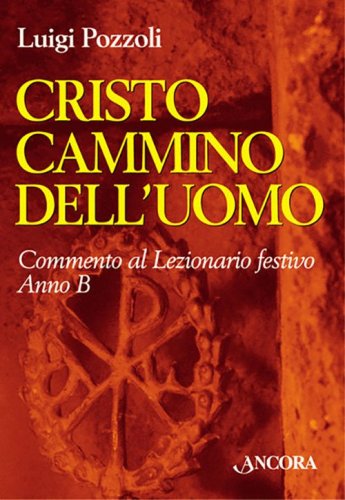 Cristo cammino dell'uomo - Commento al Lezionario festivo - Anno B / Rito romano e ambrosiano