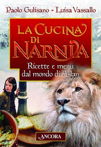 La cucina di Narnia - Ricette e menu dal mondo di Aslan