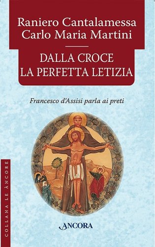 Dalla Croce la perfetta letizia - Francesco d'Assisi parla ai preti