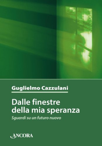 Dalle finestre della mia speranza - Sguardi su un futuro nuovo