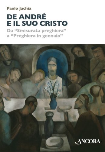 De André e il suo Cristo - Da "Smisurata preghiera" a "Preghiera in gennaio"