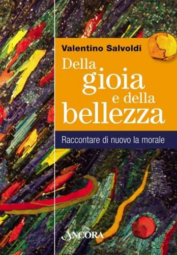 Della gioia e della bellezza - Raccontare di nuovo la morale