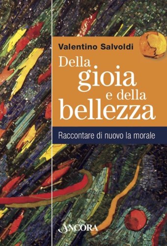 Della gioia e della bellezza - Raccontare di nuovo la morale