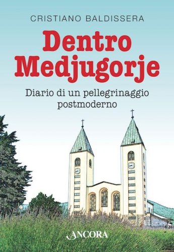 Dentro Medjugorje - Diario di un pellegrinaggio postmoderno
