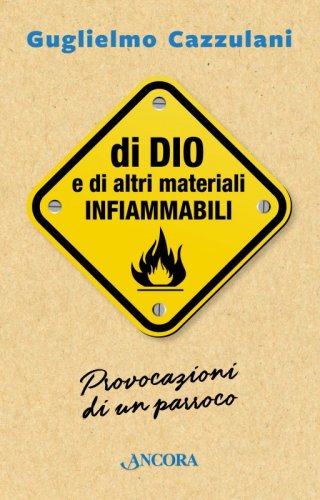 Di Dio e di altri materiali infiammabili - Provocazioni di un parroco