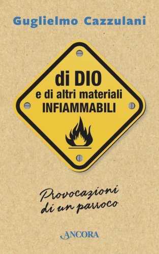 Di Dio e di altri materiali infiammabili - Provocazioni di un parroco