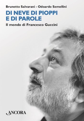 Di neve di pioppi e di parole - Il mondo di francesco Guccini