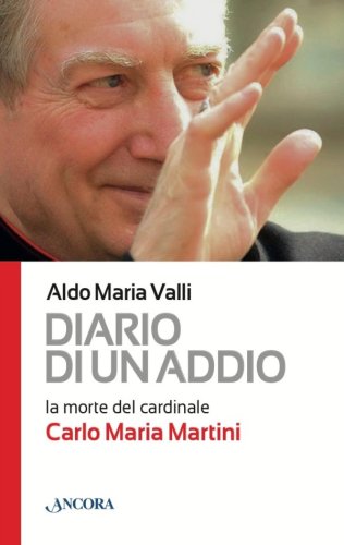 Diario di un addio. La morte del cardinale Carlo Maria Martini