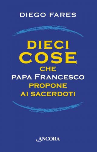 Dieci cose che papa Francesco propone ai sacerdoti