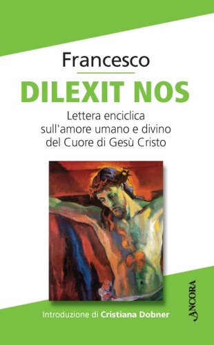 Dilexit nos - Lettera enciclica sull’amore umano e divino del Cuore di Gesù Cristo